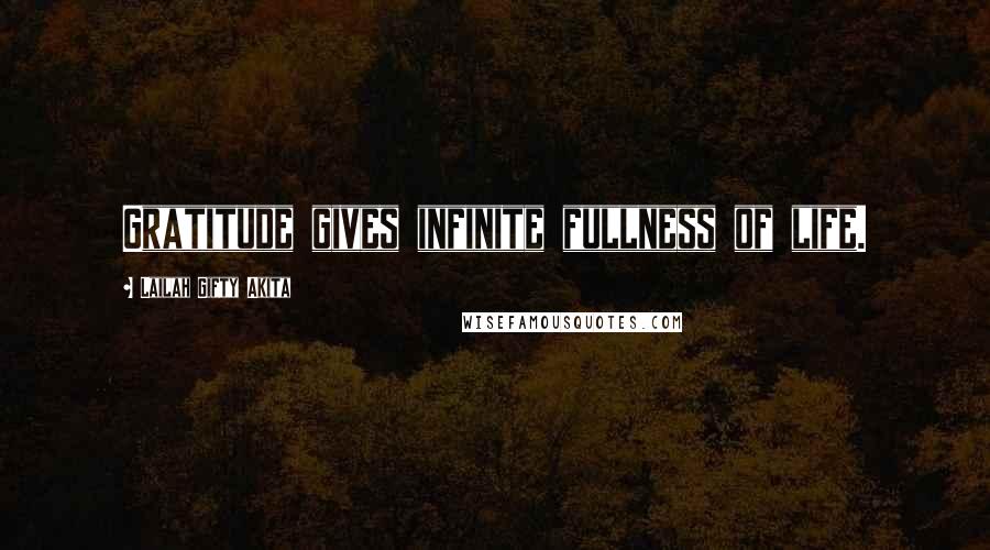 Lailah Gifty Akita Quotes: Gratitude gives infinite fullness of life.