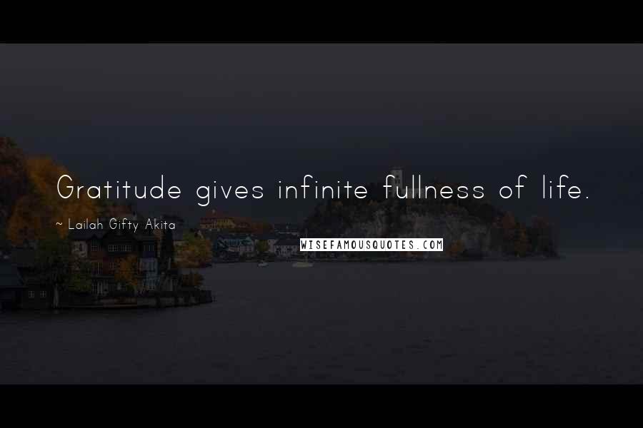 Lailah Gifty Akita Quotes: Gratitude gives infinite fullness of life.