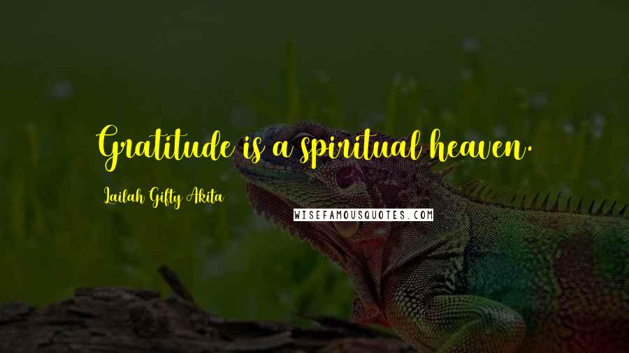 Lailah Gifty Akita Quotes: Gratitude is a spiritual heaven.