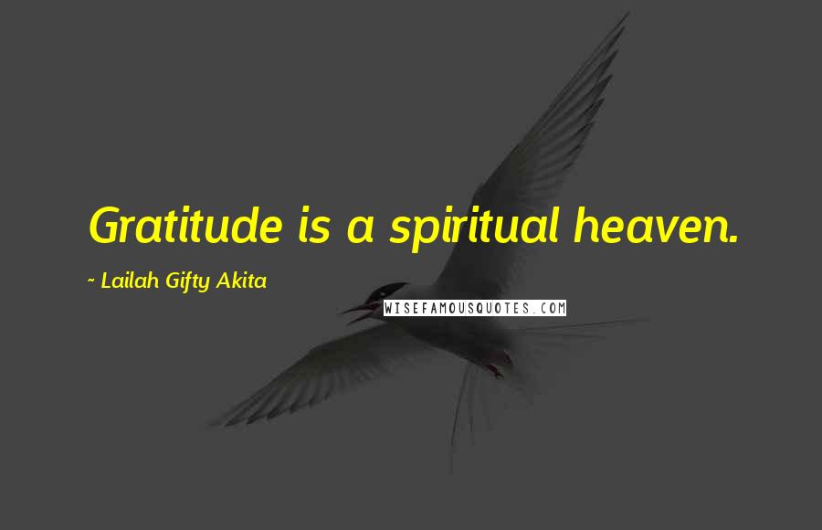 Lailah Gifty Akita Quotes: Gratitude is a spiritual heaven.