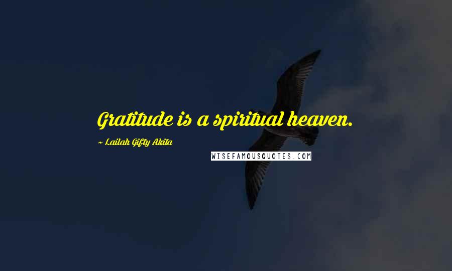 Lailah Gifty Akita Quotes: Gratitude is a spiritual heaven.