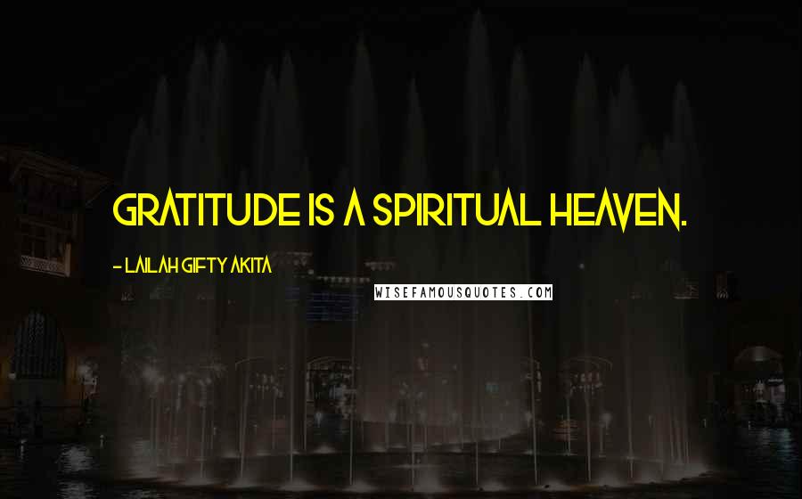 Lailah Gifty Akita Quotes: Gratitude is a spiritual heaven.
