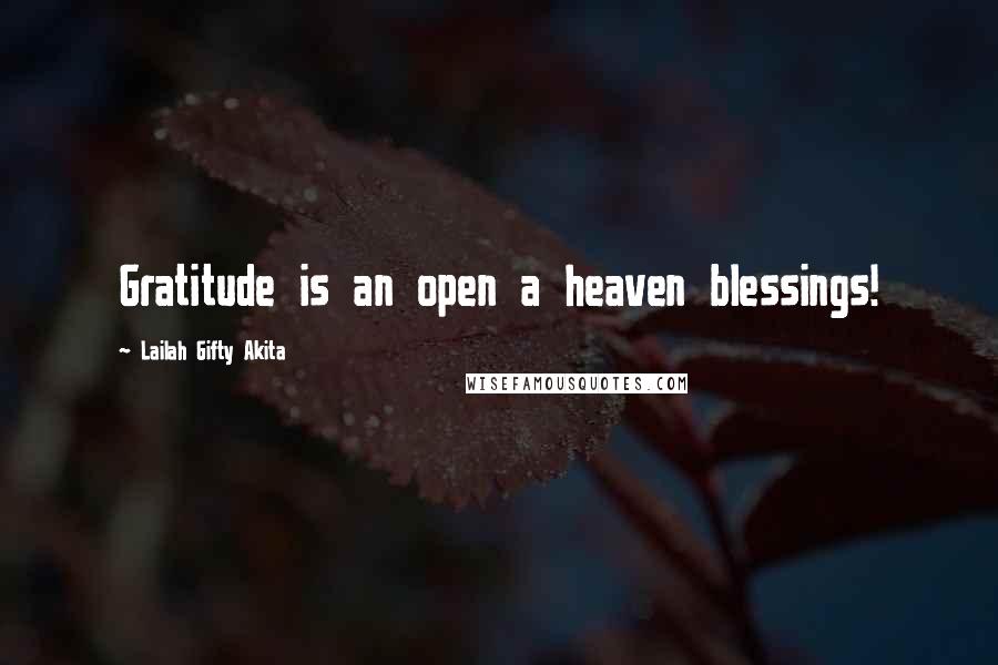 Lailah Gifty Akita Quotes: Gratitude is an open a heaven blessings!