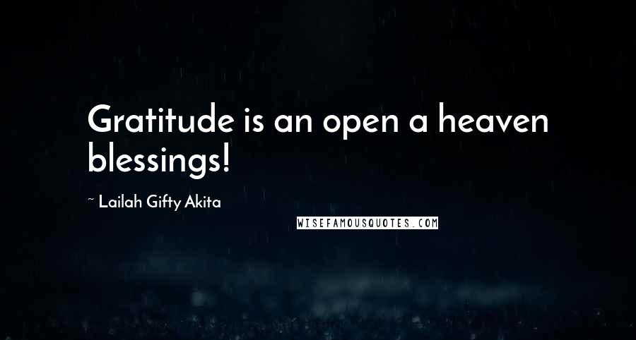 Lailah Gifty Akita Quotes: Gratitude is an open a heaven blessings!