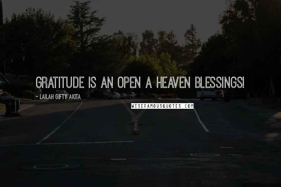 Lailah Gifty Akita Quotes: Gratitude is an open a heaven blessings!