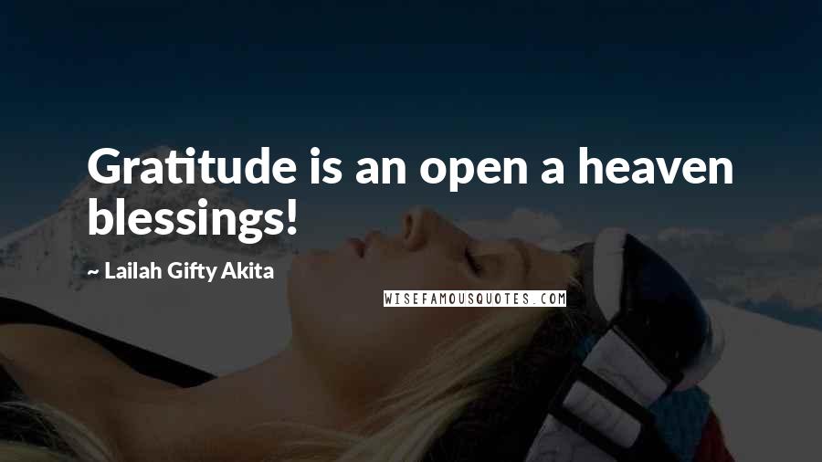 Lailah Gifty Akita Quotes: Gratitude is an open a heaven blessings!