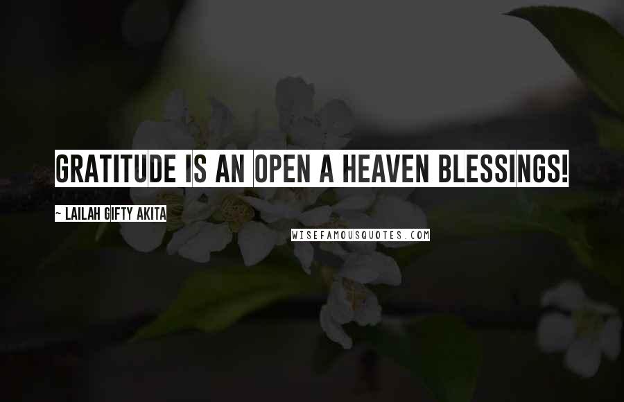 Lailah Gifty Akita Quotes: Gratitude is an open a heaven blessings!