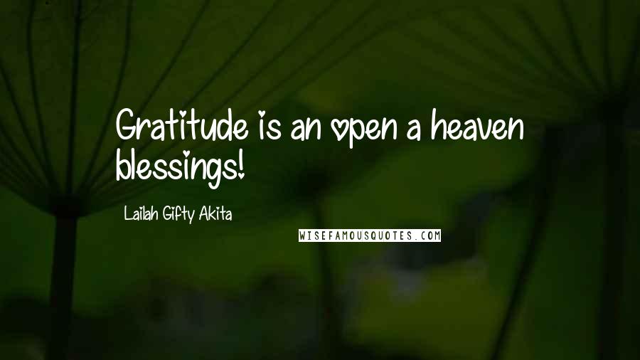 Lailah Gifty Akita Quotes: Gratitude is an open a heaven blessings!