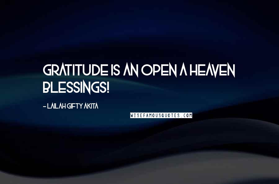 Lailah Gifty Akita Quotes: Gratitude is an open a heaven blessings!