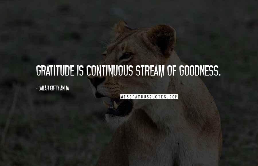Lailah Gifty Akita Quotes: Gratitude is continuous stream of goodness.
