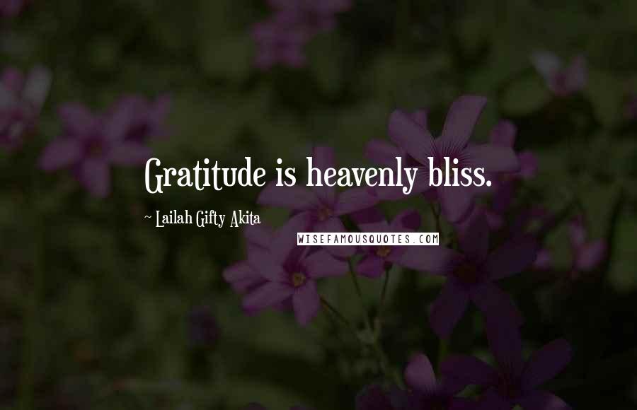 Lailah Gifty Akita Quotes: Gratitude is heavenly bliss.