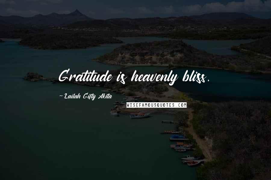 Lailah Gifty Akita Quotes: Gratitude is heavenly bliss.