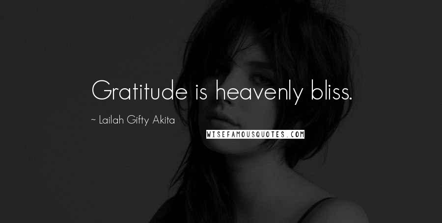 Lailah Gifty Akita Quotes: Gratitude is heavenly bliss.
