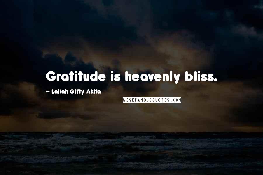 Lailah Gifty Akita Quotes: Gratitude is heavenly bliss.