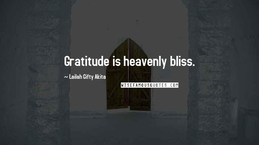 Lailah Gifty Akita Quotes: Gratitude is heavenly bliss.