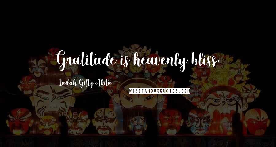 Lailah Gifty Akita Quotes: Gratitude is heavenly bliss.