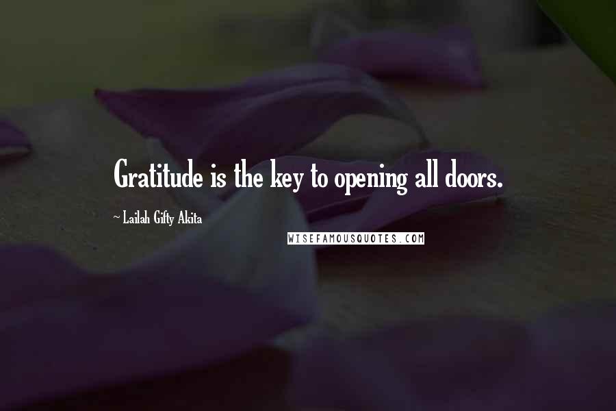 Lailah Gifty Akita Quotes: Gratitude is the key to opening all doors.