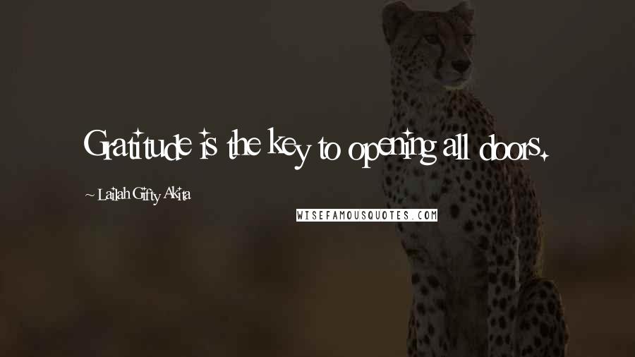 Lailah Gifty Akita Quotes: Gratitude is the key to opening all doors.