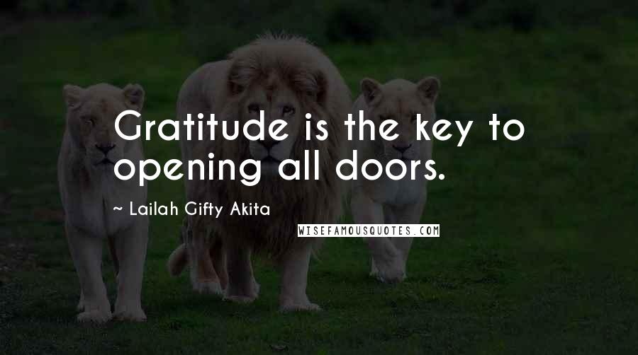 Lailah Gifty Akita Quotes: Gratitude is the key to opening all doors.