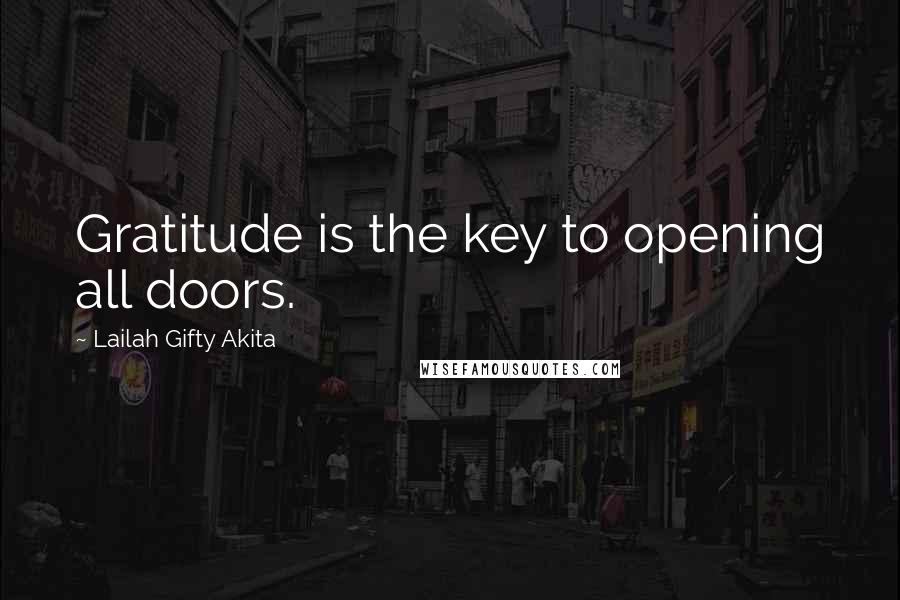 Lailah Gifty Akita Quotes: Gratitude is the key to opening all doors.