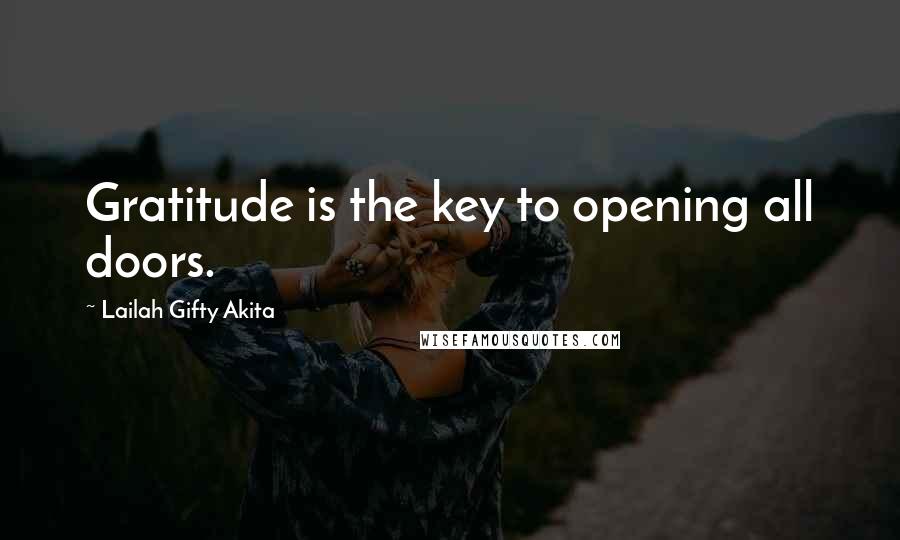 Lailah Gifty Akita Quotes: Gratitude is the key to opening all doors.