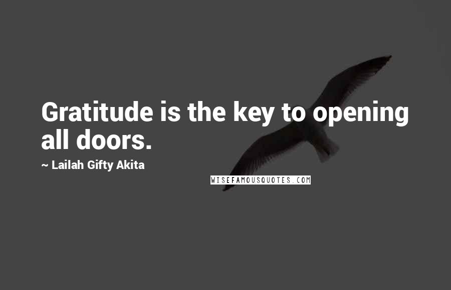 Lailah Gifty Akita Quotes: Gratitude is the key to opening all doors.