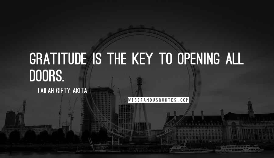 Lailah Gifty Akita Quotes: Gratitude is the key to opening all doors.