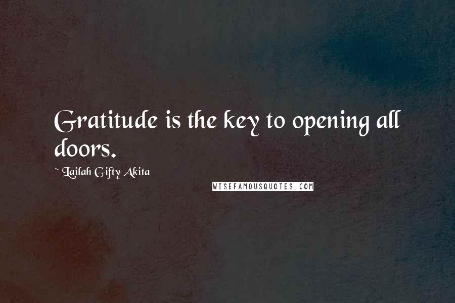 Lailah Gifty Akita Quotes: Gratitude is the key to opening all doors.