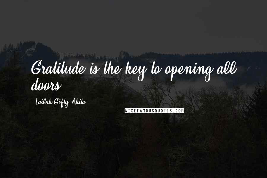 Lailah Gifty Akita Quotes: Gratitude is the key to opening all doors.