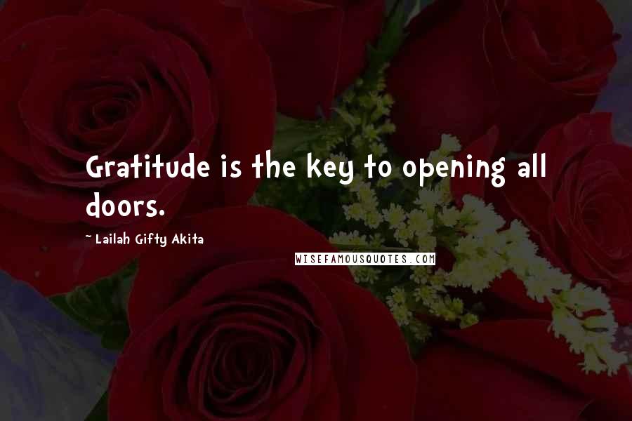 Lailah Gifty Akita Quotes: Gratitude is the key to opening all doors.