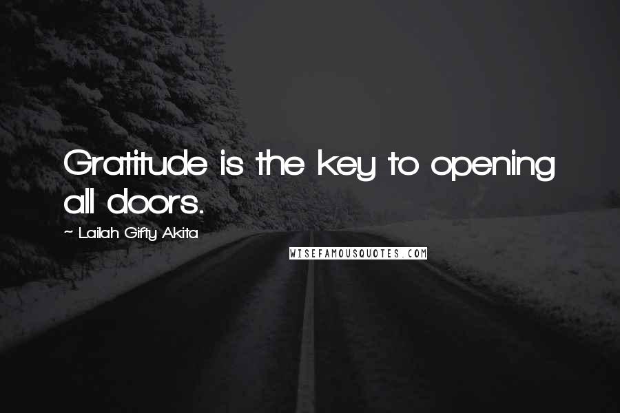 Lailah Gifty Akita Quotes: Gratitude is the key to opening all doors.