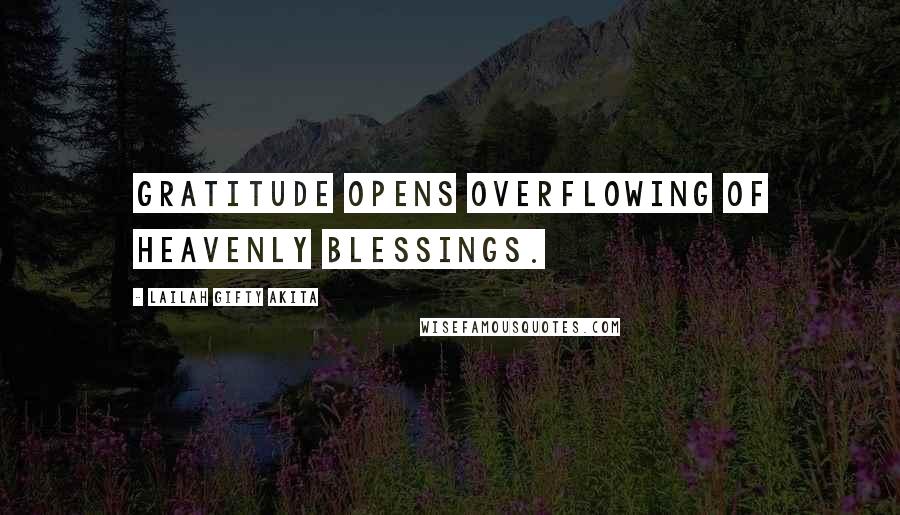 Lailah Gifty Akita Quotes: Gratitude opens overflowing of heavenly blessings.