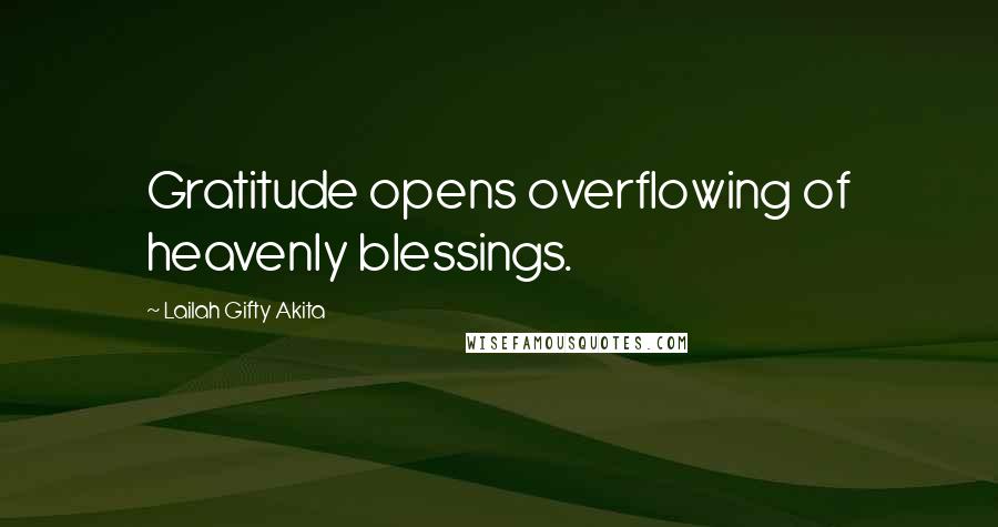 Lailah Gifty Akita Quotes: Gratitude opens overflowing of heavenly blessings.