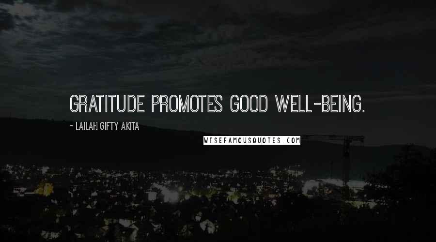 Lailah Gifty Akita Quotes: Gratitude promotes good well-being.