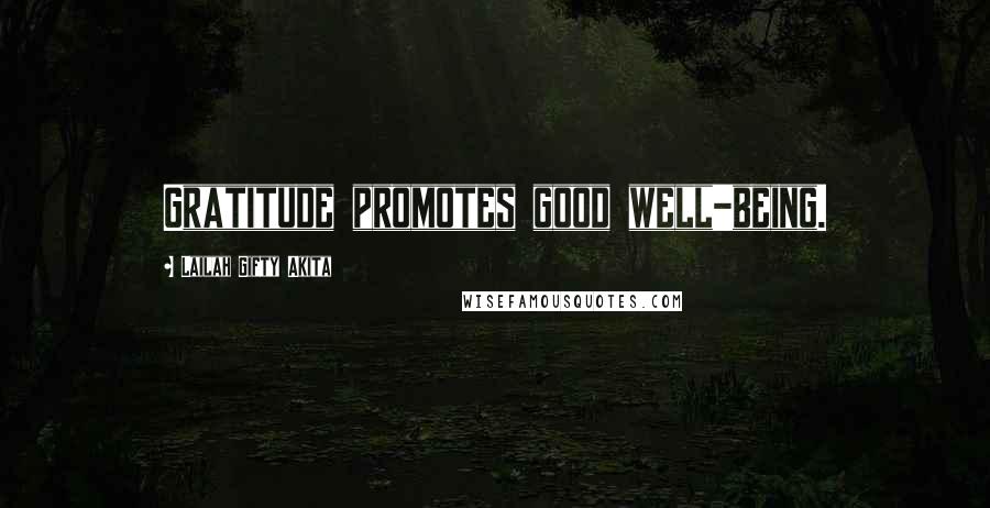 Lailah Gifty Akita Quotes: Gratitude promotes good well-being.