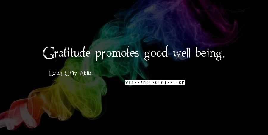 Lailah Gifty Akita Quotes: Gratitude promotes good well-being.