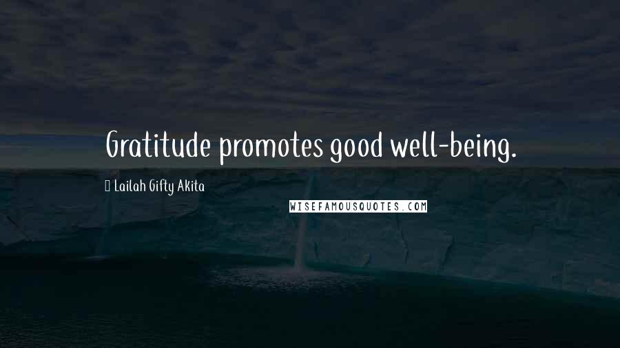 Lailah Gifty Akita Quotes: Gratitude promotes good well-being.