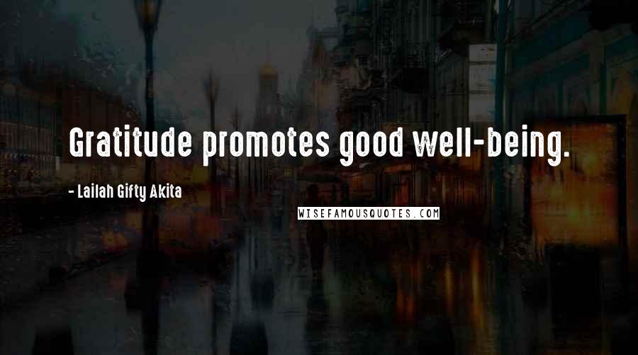 Lailah Gifty Akita Quotes: Gratitude promotes good well-being.