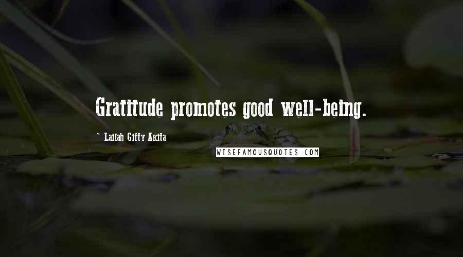 Lailah Gifty Akita Quotes: Gratitude promotes good well-being.