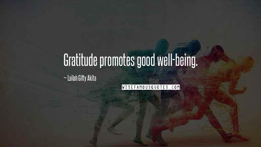 Lailah Gifty Akita Quotes: Gratitude promotes good well-being.