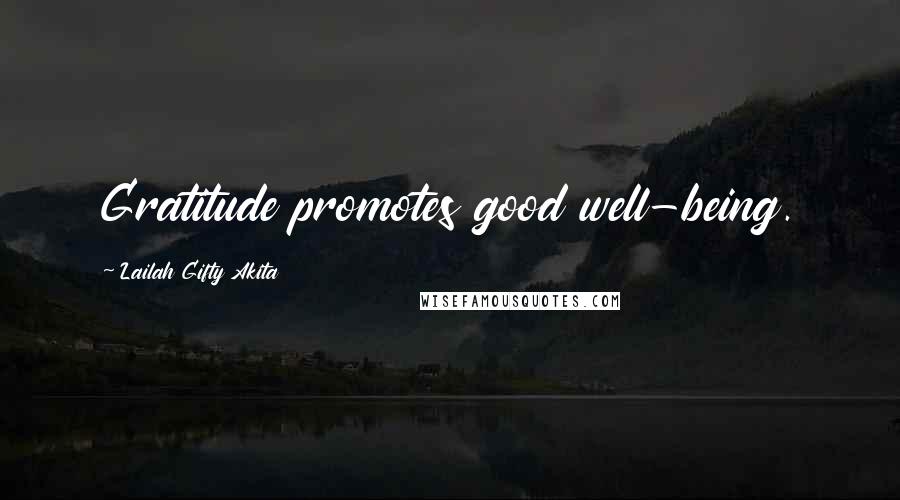 Lailah Gifty Akita Quotes: Gratitude promotes good well-being.