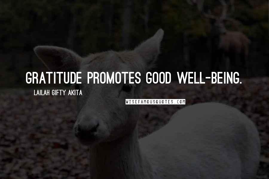 Lailah Gifty Akita Quotes: Gratitude promotes good well-being.