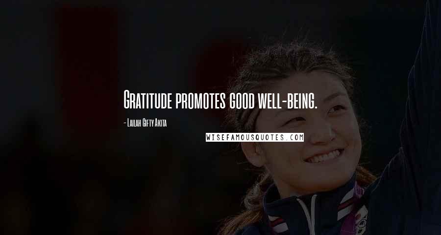 Lailah Gifty Akita Quotes: Gratitude promotes good well-being.