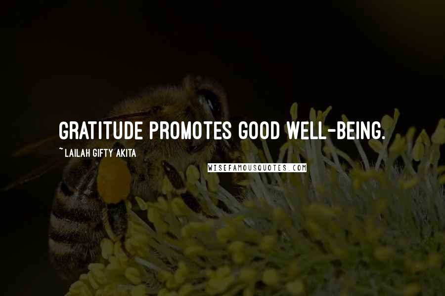 Lailah Gifty Akita Quotes: Gratitude promotes good well-being.