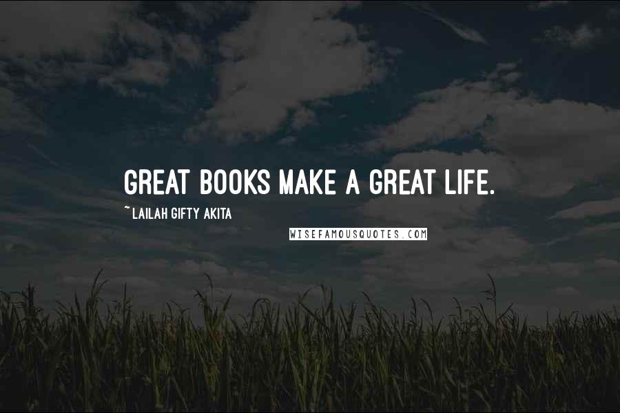 Lailah Gifty Akita Quotes: Great books make a great life.