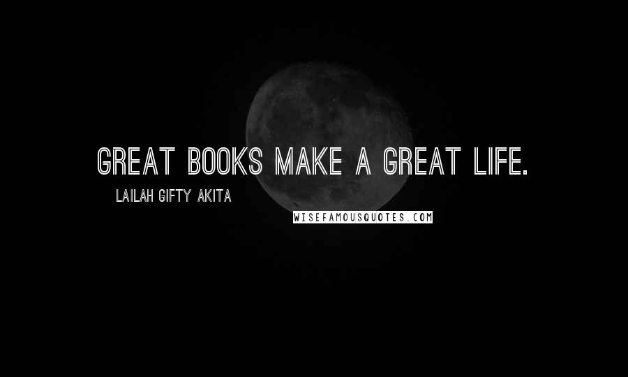 Lailah Gifty Akita Quotes: Great books make a great life.