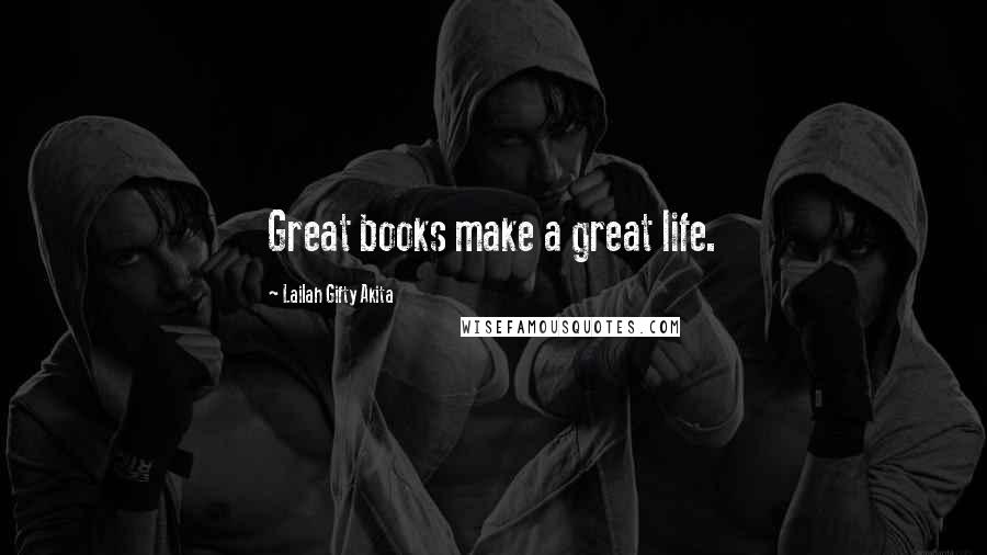 Lailah Gifty Akita Quotes: Great books make a great life.