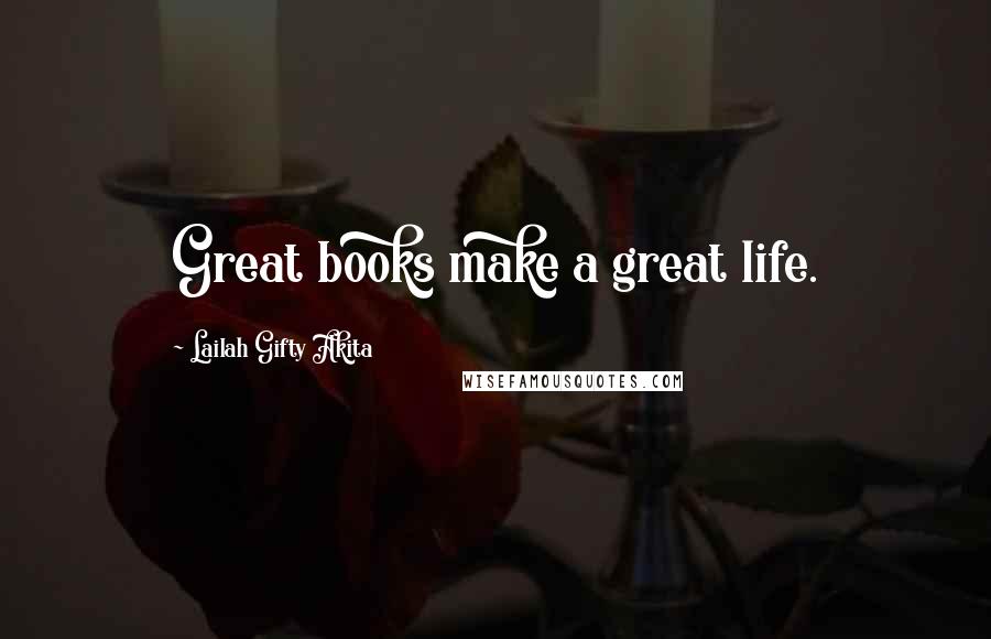 Lailah Gifty Akita Quotes: Great books make a great life.