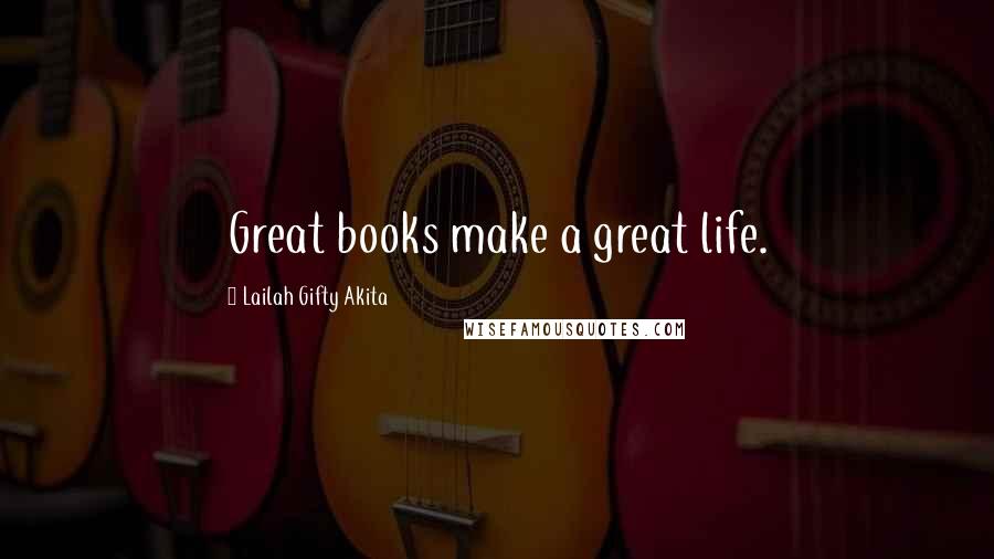 Lailah Gifty Akita Quotes: Great books make a great life.