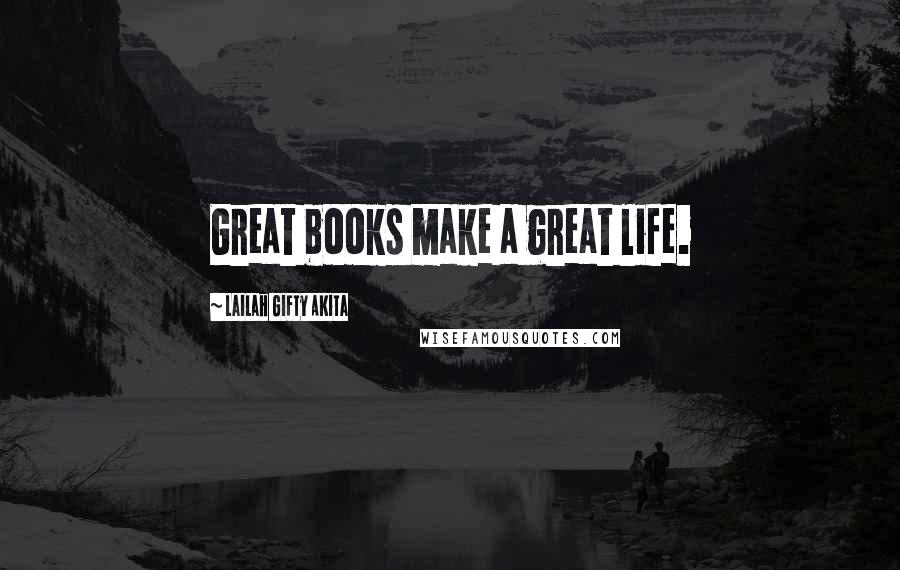 Lailah Gifty Akita Quotes: Great books make a great life.